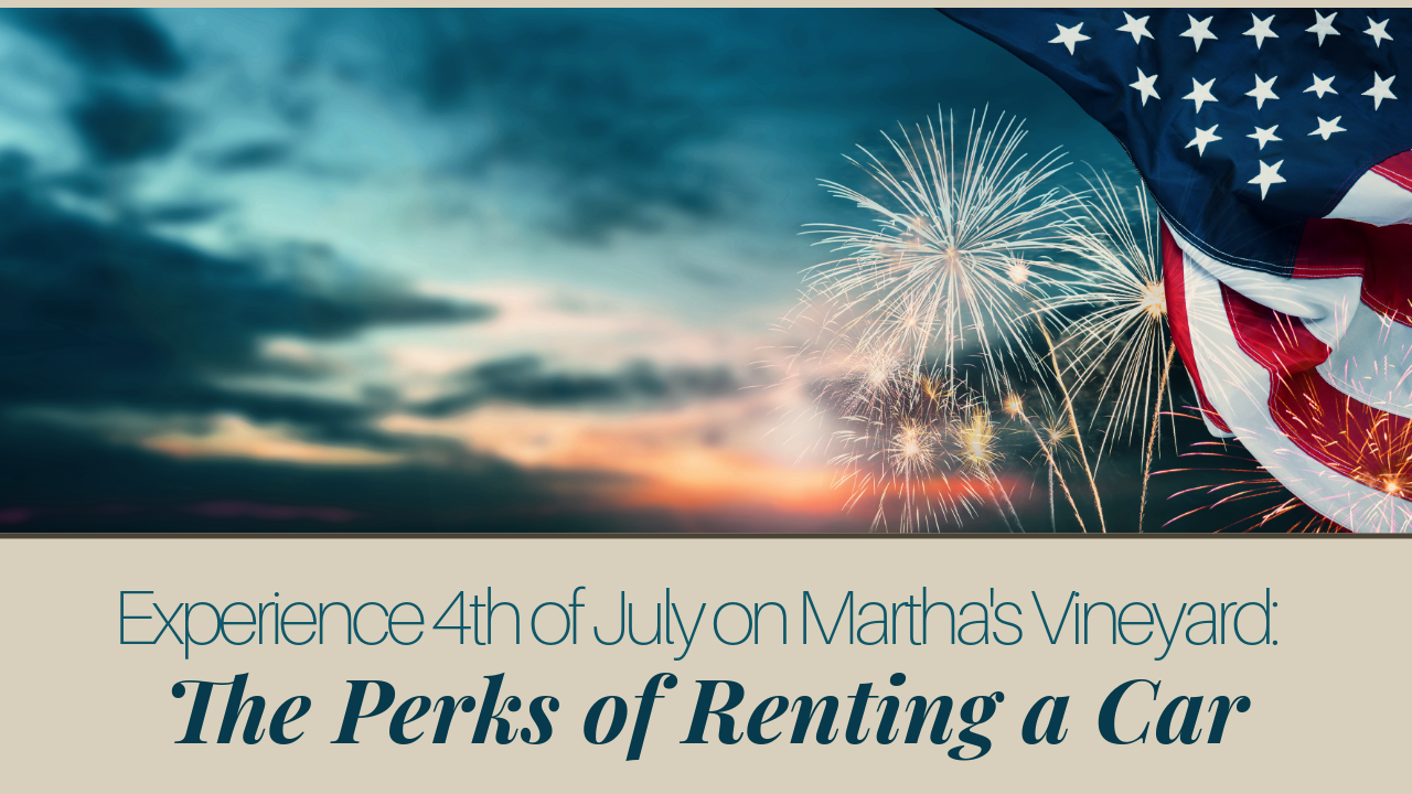 Experience 4th of July on Marthas Vineyard The Perks of Renting a Car