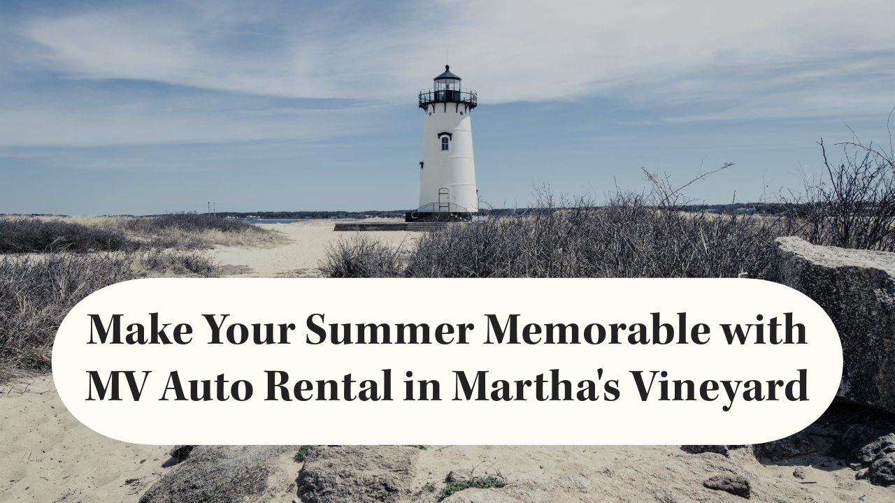 Make Your Summer Memorable with MV Auto Rental in Martha's Vineyard